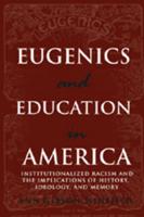 Eugenics and Education in America; Institutionalized Racism and the Implications of History, Ideology, and Memory