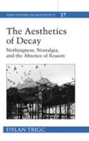 The Aesthetics of Decay; Nothingness, Nostalgia, and the Absence of Reason