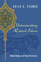 Understanding Radical Islam; Medieval Ideology in the Twenty-First Century