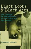 Black Looks and Black Acts; The Language of Toni Morrison in "The Bluest Eye</I> and "Beloved</I>