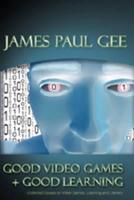 Good Video Games and Good Learning; Collected Essays on Video Games, Learning and Literacy