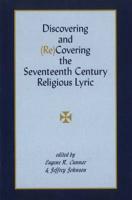 Discovering and (Re)covering the Seventeenth Century Religious Lyric