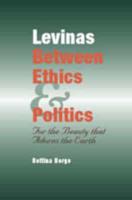 Levinas Between Ethics & Politics