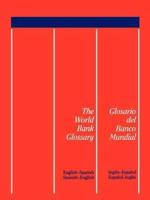 The World Bank Glossary/Glosario del Banco Mundial: English-Spanish, Spanish-English/Ingles-Espanol, Espanol-Ingles