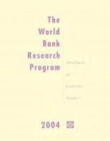 THE WORLD BANK RESEARCH PROGRAM 2004: ABSTRACTS OF CURREBT STUDIES (WORLD BANK RESEARCH PUBLICATION)