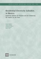 Residential Electricity Subsidies in Mexico: Exploring Options for Reform and for Enhancing the Impact on the Poor