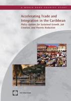 Accelerating Trade and Integration in the Caribbean: Policy Options for Sustained Growth, Job Creation, and Poverty Reduction