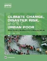 Climate Change, Disaster Risk, and the Urban Poor: Cities Building Resilience for a Changing World