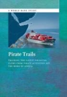 Pirate Trails: Tracking the Illicit Financial Flows from Pirate Activities Off the Horn of Africa