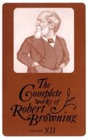 The Complete Works of Robert Browning Vol. 12