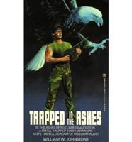 Trapped in the Ashes: In the Ashes of Nuclear Devastation, a Small Army of Super-Warriors Keeps the Bold Dream of Freedom Alive!