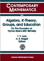 Algebra, K-Theory, Groups, and Education
