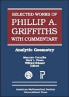 The Selected Works of Phillip A. Griffiths With Commentary