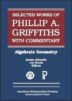 The Selected Works of Phillip A. Griffiths With Commentary