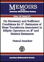 On Necessary and Sufficient Conditions for Lp-Estimates of Riesz Transforms Associated to Elliptic Operators on Rn and Related Estimates