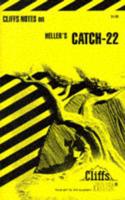 Catch-22 Notes, Including Life and Backgrounds, List of Characters, Style and Structure in Catch-22, Critical Commentaries, the Novel and Its Tradition, Review Questions, Selected Bibliography