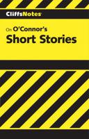 CliffsNotes TM on O'Connor's Short Stories