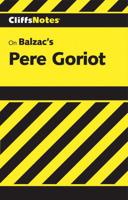 CliffsNotes TM on Balzac's Pere Goriot