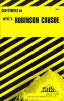 Robinson Crusoe Notes, Including Life of the Author, General Plot Summary, Summaries and Commentaries, Questions for Review