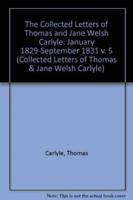 The Collected Letters of Thomas and Jane Welsh Carlyle. Vol. 5 January 1829 - September 1831