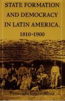 State Formation and Democracy in Latin America, 1810-1900