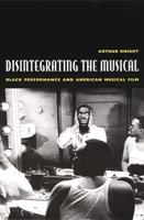 Disintegrating the Musical : Black Performance and American Musical Film