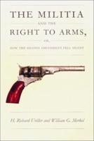 The Militia and the Right to Arms, or, How the Second Amendment Fell Silent