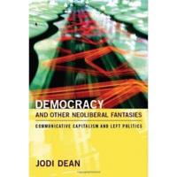 Democracy and Other Neoliberal Fantasies