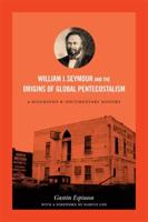William J. Seymour and the Origins of Global Pentecostalism