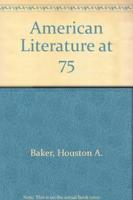 American Literature at 75. Volume 76