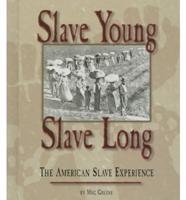 Slave Young, Slave Long