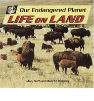 Our Endangered Planet. Life on Land
