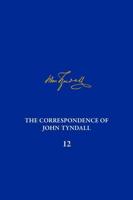 The Correspondence of John Tyndall. Volume 12