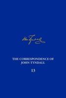 The Correspondence of John Tyndall. Volume 13 The Correspondence, June 1872-September 1873