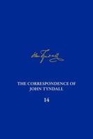 The Correspondence of John Tyndall, Volume 14