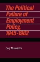 The Political Failure of Employment Policy, 1945-1982