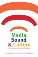 Media, Sound, and Culture in Latin America and the Caribbean