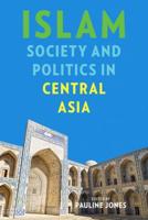 Islam, Society and Politics in Central Asia