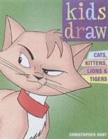 Kids Draw Cats, Kittens, Lions & Tigers