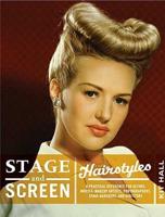 Stage &amp; Screen Hairstyles: A Practical Reference for Actors, Models, Hairstylists, Photographer, Stage Managers &amp; Directors