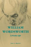 William Wordsworth, a Poetic Life