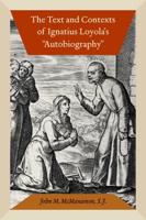 The Text and Contexts of Ignatius Loyola's Autobiography / John M. McManamon