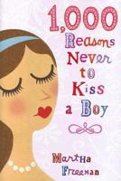 1,000 Reasons Never to Kiss a Boy