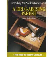Everything You Need to Know About a Drug-Abusing Parent