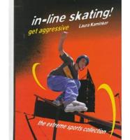 In-Line Skating! Get Aggressive