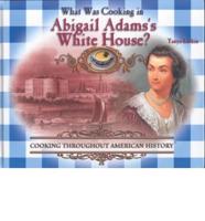 What Was Cooking in Abigail Adams's White House?