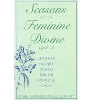 Seasons of the Feminine Divine, Cycle A. Christian Feminist Prayers for the Liturgical Cycle