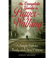 The Complete Guide to Prayer-Walking