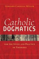 Catholic Dogmatics for the Study and Practice of Theology
