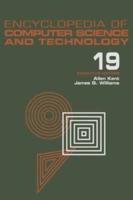 Encyclopedia of Computer Science and Technology : Volume 19 - Supplement 4: Access Technoogy: Inc. to Symbol Manipulation Patkages